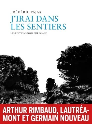 Stock image for J'irai dans les sentiers: Rimbaud, Lautramont, Germain Nouveau for sale by medimops