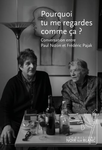 Stock image for Pourquoi tu me regardes comme a ?: Conversation entre Paul Nizon et Frdric Pajak for sale by Gallix
