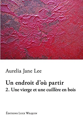 Beispielbild fr Une vierge et une cuillre en bois (Un endroit d'o partir Vol. 2) zum Verkauf von Ammareal