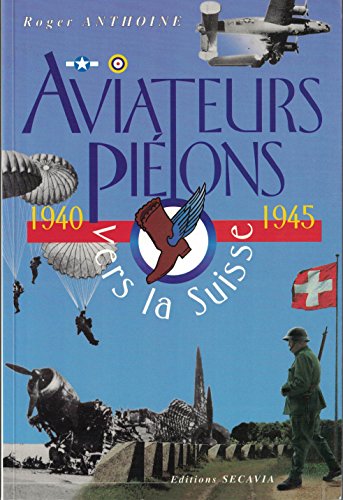 9782882680075: AVIATEURS PIETONS VERS LA SUISSE.1940-1945.