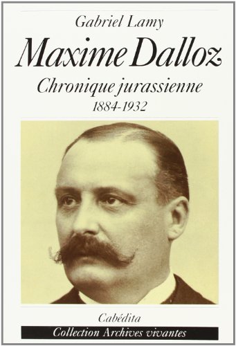 Stock image for Maxime Dalloz - Chronique Jurassienne 1884-1932 for sale by Ammareal