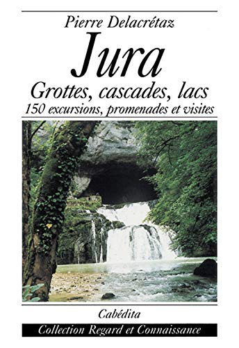 Beispielbild fr Jura : Grottes, Cascades, Lacs. : 150 Excursions, Promenades Et Visites zum Verkauf von RECYCLIVRE