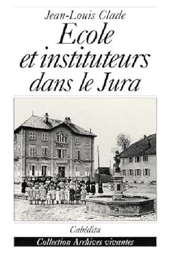 Beispielbild fr Ecole et instituteurs dans le Jura : Au temps de Jules Ferry zum Verkauf von Ammareal