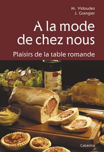 Beispielbild fr A la mode de chez nous-plaisirs de la table romande zum Verkauf von Librairie A LA PAGE