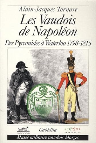 Beispielbild fr Les Vaudois de Napolon : Des pyramides  Waterloo (1798-1815) zum Verkauf von Librairie Pic de la Mirandole