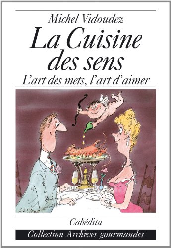 Stock image for La Cuisine des sens : L'art des mets, l'art d'aimer for sale by Ammareal