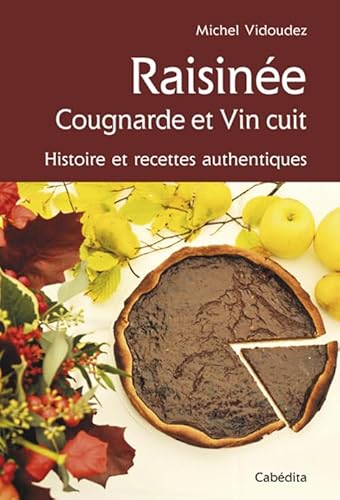 Beispielbild fr Vin cuit, raisin et autre cougnarde : histoire et recettes authentiques. zum Verkauf von medimops