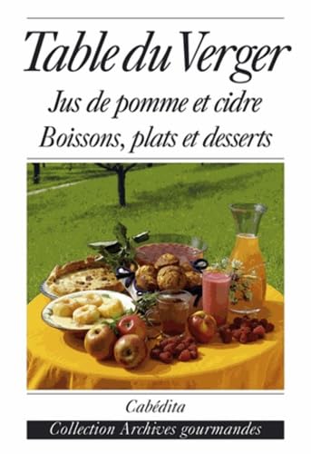 LA TABLE DU VERGER, JUS DE POMME ET CIDRE (French Edition) (9782882954466) by COLLECTIF