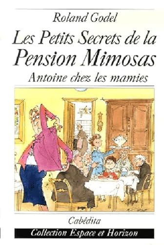 Imagen de archivo de Les Petits Secrets de la Pension Mimosas : Antoine chez les mamies a la venta por medimops