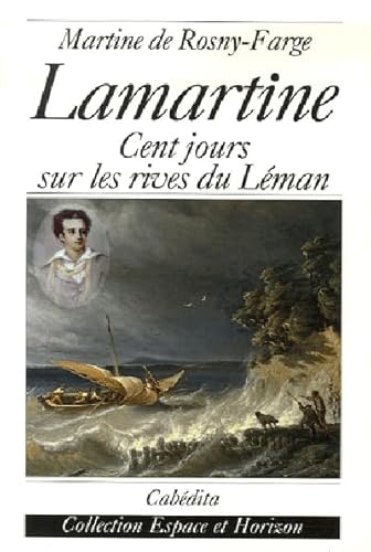 Imagen de archivo de Lamartine : Cent jours sur les rives du Lman a la venta por Ammareal