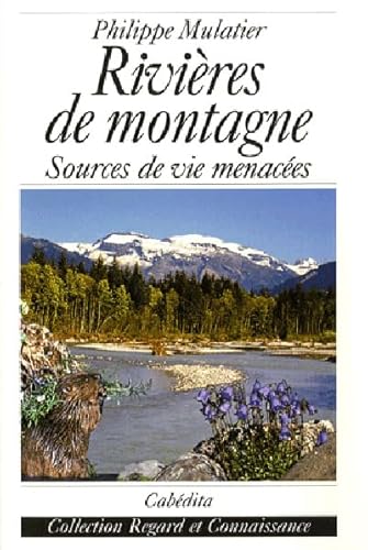 Imagen de archivo de Rivires de montagne : Sources de vie menaces a la venta por Ammareal