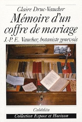 Beispielbild fr Mmoire d'un coffre de mariage : J.-P.E Vaucher, botaniste genevois zum Verkauf von Ammareal