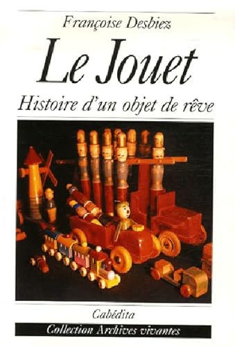 Imagen de archivo de Le jouet : Histoire d'un objet de rve a la venta por Ammareal