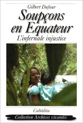 Beispielbild fr SOUPCONS EN EQUATEUR - L'infernale Injustice zum Verkauf von La Bouquinerie des Antres