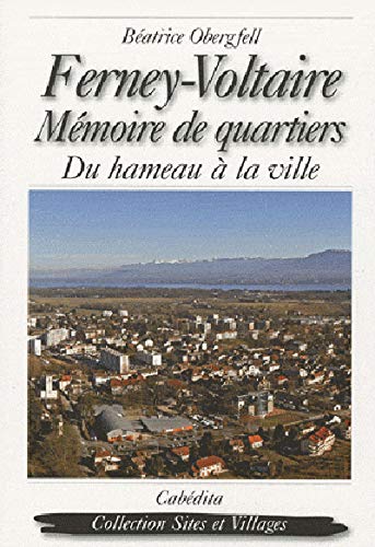 Beispielbild fr Ferney-Voltaire : Mmoire de quartiers, du hameau  la ville zum Verkauf von medimops