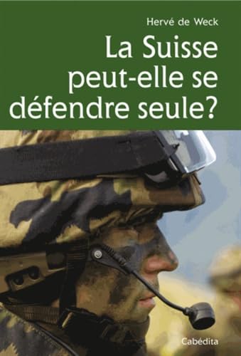 Beispielbild fr LA SUISSE PEUT-ELLE SE DEFENDRE SEULE ? [Broch] De Weck, Herv et Abt, Jean zum Verkauf von BIBLIO-NET