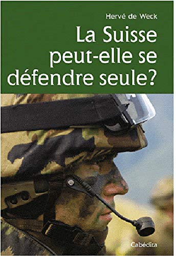 Stock image for LA SUISSE PEUT-ELLE SE DEFENDRE SEULE ? [Broch] De Weck, Herv et Abt, Jean for sale by BIBLIO-NET