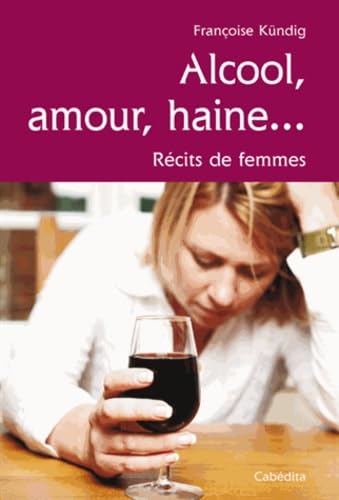 Beispielbild fr ALCOOL, AMOUR, HAINE. RECITS DE FEMMES zum Verkauf von LIVREAUTRESORSAS