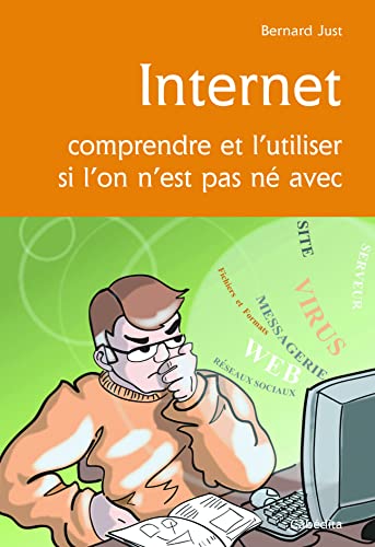 Beispielbild fr INTERNET, COMPRENDRE ET L'UTILISER SI L'ON N'EST PAS NE [Broch] Just, Bernard zum Verkauf von BIBLIO-NET