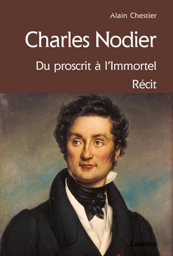 Beispielbild fr Charles Nodier, du proscrit  l'immortel [Broch] Chestier, Alain zum Verkauf von BIBLIO-NET