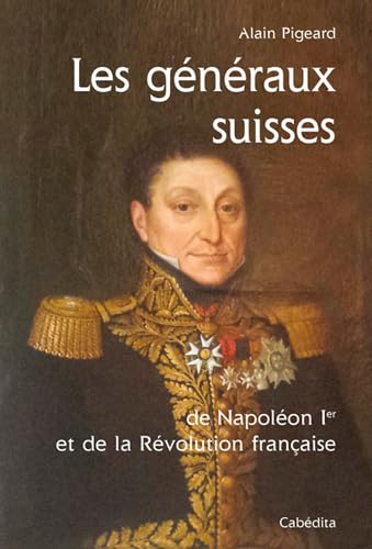 Imagen de archivo de Gnraux suisses, Napolon 1er et Rvolution franaise a la venta por Librairie Pic de la Mirandole