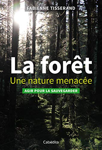 Beispielbild fr La fort, une nature menace : Agir pour la sauvegarder zum Verkauf von Ammareal