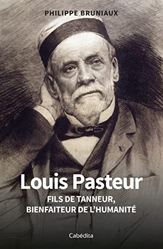 Beispielbild fr LOUIS PASTEUR: FILS DE TANNEUR, BIENFAITEUR DE L'HUMANIT  zum Verkauf von ThriftBooks-Atlanta