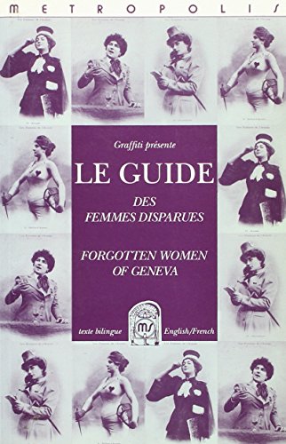 Beispielbild fr Le guide des femmes disparues - Forgotten women of Geneva zum Verkauf von PRIMOBUCH