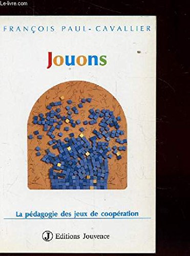 Stock image for Jouons ! : La pdagogie des jeux de coopration, formation en entreprise, animation de groupes for sale by medimops