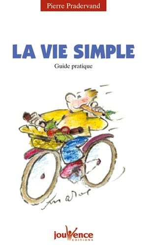 Imagen de archivo de La vie simple : Guide pratique Pradervand, Pierre a la venta por LIVREAUTRESORSAS