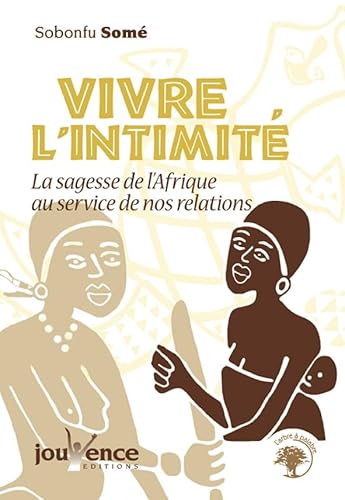 Stock image for Vivre l'intimit : La sagesse de l'Afrique au service de nos relations for sale by Tamery