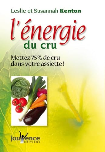 Stock image for L'nergie du cru : Mettez 75 % de cru dans votre assiette et de la vie dans votre corps ! for sale by medimops