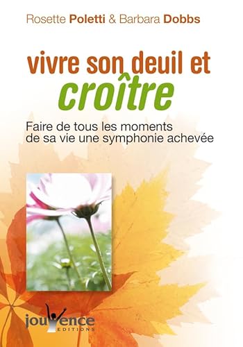 Imagen de archivo de Vivre son deuil et crotre : Faire de tous les moments de sa vie une symphonie acheve a la venta por Ammareal