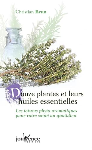 Beispielbild fr Douze Plantes et leurs Huiles essentielles : Les Totums phyto-aromatiques pour votre sant au quotidien zum Verkauf von medimops