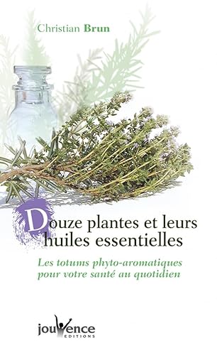 9782883533332: Douze plantes et leurs huiles essentielles: Les totums phyto-aromatiques pour votre sant au quotidien