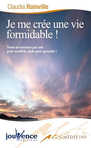 Beispielbild fr Je me cre une vie formidable! Nous ne sommes pas ns pour souffrir mais pour grandir! zum Verkauf von Ammareal