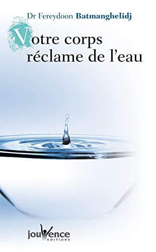 Beispielbild fr Votre corps rclame de l'eau : Effets mconnus de la dshydratation zum Verkauf von medimops