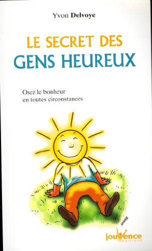 Beispielbild fr Le secret des gens heureux : Osez le bonheur en toutes circonstances zum Verkauf von Ammareal