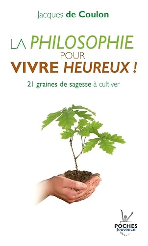 Stock image for La philosophie pour vivre heureux ! Graines de sagesse  cultiver for sale by Ammareal
