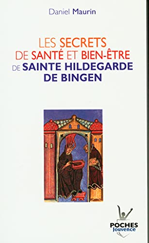 Les secrets de santÃ© et bien-Ãªtre de Sainte Hildegarde de Bingen: la santÃ© entre ciel et terre (9782883536357) by Maurin, Daniel