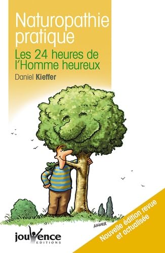 Beispielbild fr Naturopathie Pratique : Les 24 Heures De L'homme Heureux zum Verkauf von RECYCLIVRE