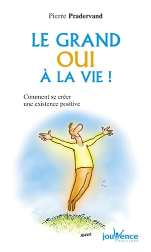 Imagen de archivo de Le grand oui  la vie ! Comment se crer une existence positive a la venta por LibrairieLaLettre2