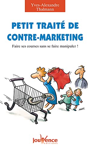 Beispielbild fr Petit trait de contre-marketing : Faire ses courses sans se faire manipuler ! zum Verkauf von medimops