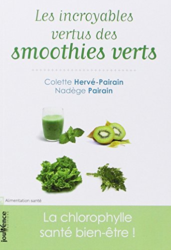 Beispielbild fr Les Incroyables Vertus Des Smoothies Verts : La Chlorophylle Sant Bien-tre ! zum Verkauf von RECYCLIVRE