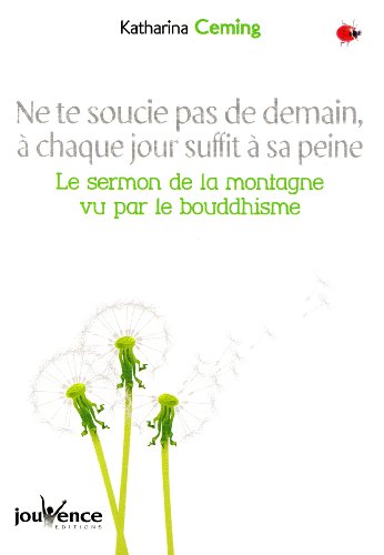 9782883539662: Ne te soucie pas de demain,  chaque jour suffit sa peine: Le sermon sur la montagne vu dans une perspective bouddhiste