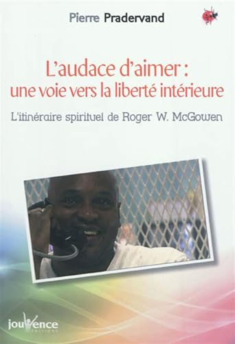 Beispielbild fr L'audace d'aimer : une voie vers la libert intrieure : L'itinraire spirituel de Roger W. McGowen zum Verkauf von deric