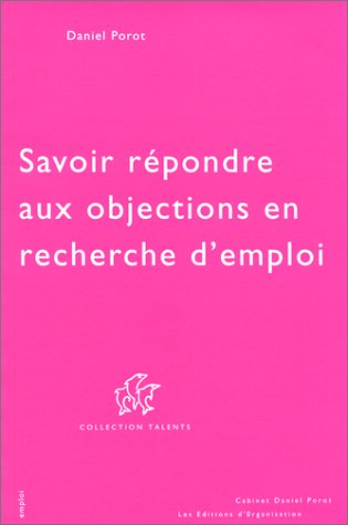 Savoir rÃ©pondre aux objections en recherche d'emploi (9782883670174) by Porot, Daniel