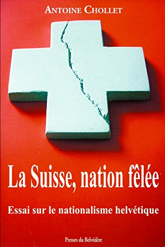 Stock image for La Suisse, nation fêl e : essai sur le nationalisme helv tique for sale by ThriftBooks-Atlanta