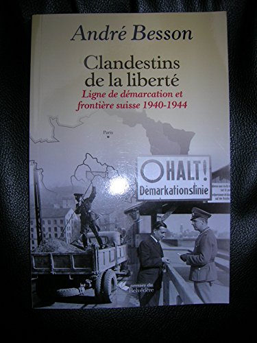 Clandestins de la liberté. Ligne de démarcation et frontière suisse 1940-1944