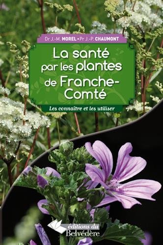 Beispielbild fr La Sant Par Les Plantes De Franche-comt : Les Connatre Et Les Utiliser zum Verkauf von RECYCLIVRE